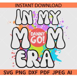 In My Danny Go Mom Era SVG, Danny Go Mom SVG