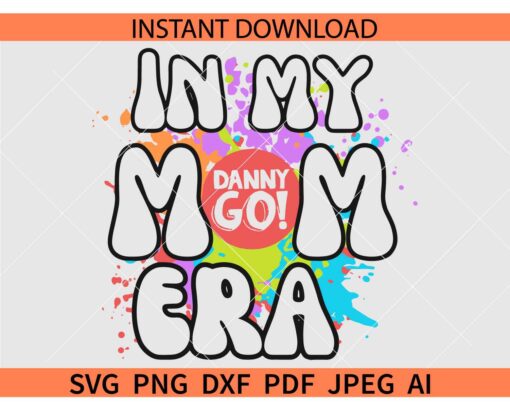 In My Danny Go Mom Era SVG, Danny Go Mom SVG
