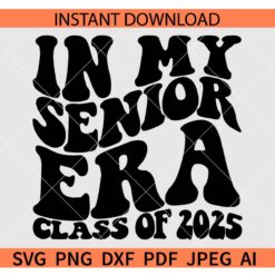 In-My-Senior-Era-Class-of-2025-SVG, In My Senior Era Svg, Class of 2025 Svg, Graduation 2025 Svg, Senior Era Shirt Svg   