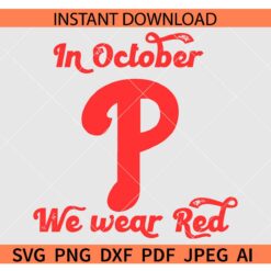In October we wear red SVG, Phillies Logo In October we wear red SVG, Red October SVG