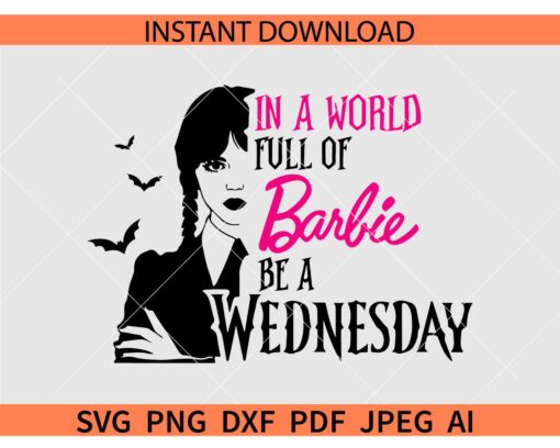 In a world full of Barbie be a Wednesday SVG, Barbie Doll SVG, Wednesday Addam SVG PNG