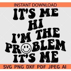It's Me Hi I'm The Problem It's Me SVG, Retro It's Me Hi I'm The Problem It's Me SVG