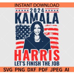 Kamala Harris Let's Finish the Job SVG, Kamala Harris Flag SVG, Distressed Flag Kamala Harris 2024 SVG