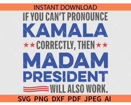 Kamala-Harris-Madam-President-SVG, Presidential Campaign Svg, Kamala for President Svg, Madam President 2024 Svg
