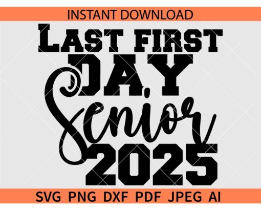 Last first day Senior 2025 SVG, Senior Class of 2025 SVG, Back to school 2025 SVG