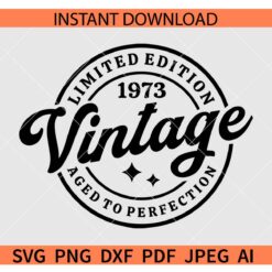 Limited edition 1973 SVG, Vintage Limited edition 1973 SVG SVG, Limited edition 1973 Aged to perfection SVG