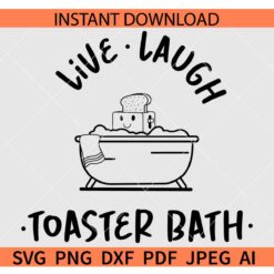 Live laugh toaster bath SVG, Funny Toaster SVG