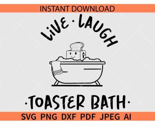Live laugh toaster bath SVG, Funny Toaster SVG