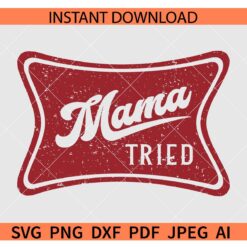 Mama Tried SVG, Mama Tried Swoosh SVG, Distressed Mama Tried Budge SVG