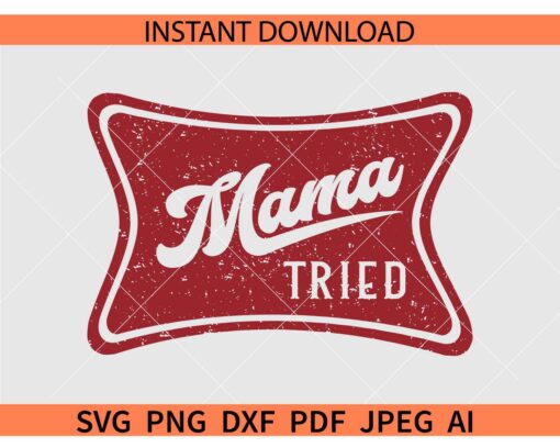 Mama Tried SVG, Mama Tried Swoosh SVG, Distressed Mama Tried Budge SVG