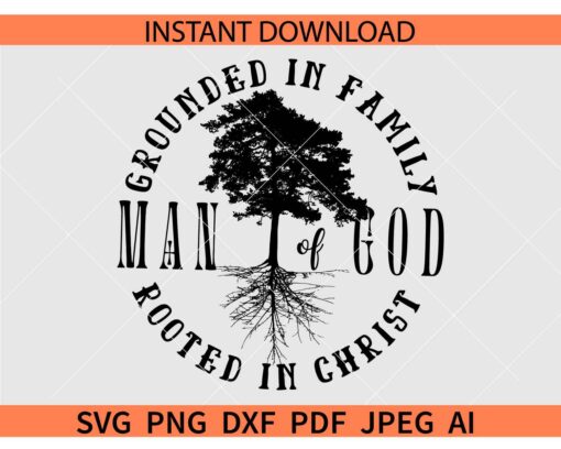 Man of God Rooted in Christ SVG, Grounded in family rooted in Christ SVG