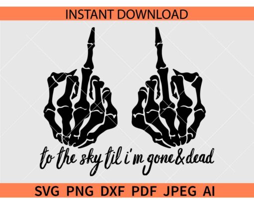 Middle Finger to the sky til I'm gone and dead SVG, Skeleton Middle Finger to the sky til I'm gone and dead SVG