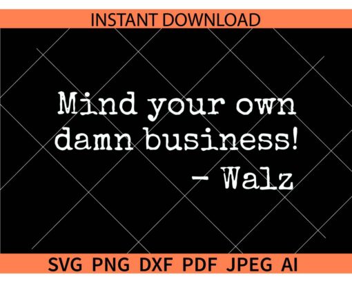 Mind Your Own Damn Business Walz SVG, Tim Walz SVG