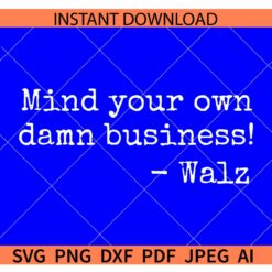 Mind Your Own Damn Business Walz SVG, Tim Walz SVG
