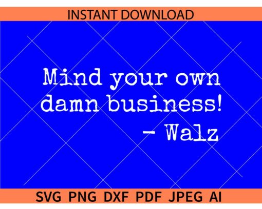 Mind Your Own Damn Business Walz SVG, Tim Walz SVG
