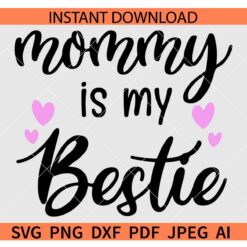 Mommy is my bestie SVG, Mommy Love Hearts SVG