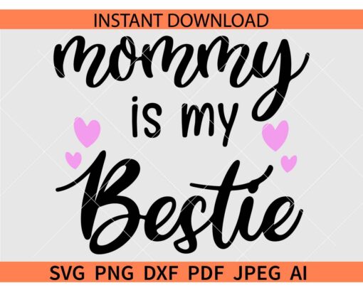 Mommy is my bestie SVG, Mommy Love Hearts SVG