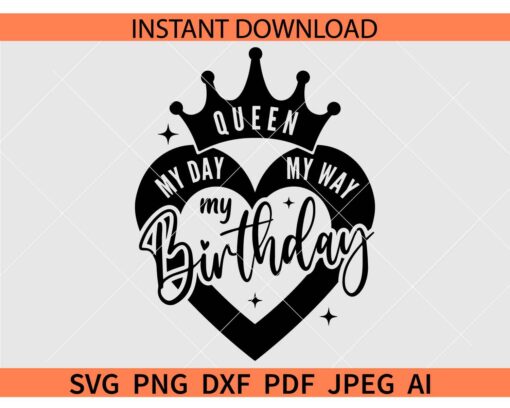 My Day My Way My Birthday SVG, Birthday Queen SVG, Crown on Birthday Heart SVG