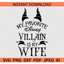 My Favorite Disney Villain Is My Wife SVG, Funny Husband Wife SVG
