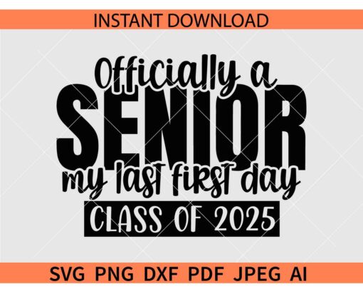 Officially-a-Senior-SVG, My Last First Day 2025 Svg, Back to School Svg, Class of 2025 SVG