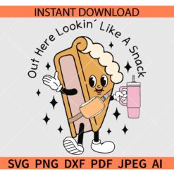 Out Here Lookin Like a Snack SVG, Pumpkin Pie SVG, Thanksgiving SVG, Autumn SVG