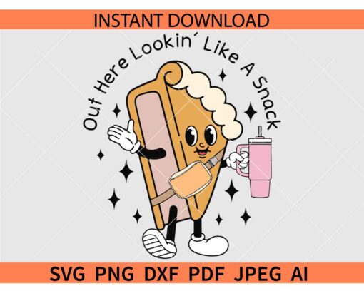 Out Here Lookin Like a Snack SVG, Pumpkin Pie SVG, Thanksgiving SVG, Autumn SVG
