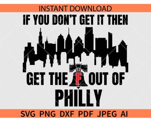 Philadelphia Baseball If You Don't Get It SVG, If You Don't Get It then get the F out of philly SVG