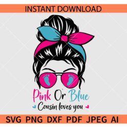 Pink or Blue Cousin loves you SVG, Messy Bun Pink or Blue Cousin loves you SVG, Messy bun with Baby Feet Sunglasses SVG