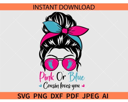 Pink or Blue Cousin loves you SVG, Messy Bun Pink or Blue Cousin loves you SVG, Messy bun with Baby Feet Sunglasses SVG