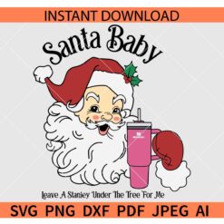Santa Baby Leave a Stanley under the tree for me SVG, Christmas Baby Santa SVG