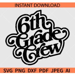 Sixth Grade Crew SVG, 6th Grade Crew SVG, Grade Six Crew SVG