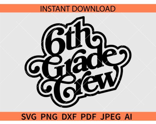 Sixth Grade Crew SVG, 6th Grade Crew SVG, Grade Six Crew SVG
