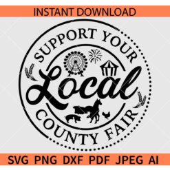 Support-Your-Local-County-Fair-svg, Fair svg, Livestock svg, County Fair svg