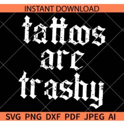 Tattoos Are Trashy SVG, Rugged Tattoos Are Trashy SVG