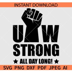 UAW Strong all day long SVG, UAW Fist all day long SVG, UAW Strong SVG