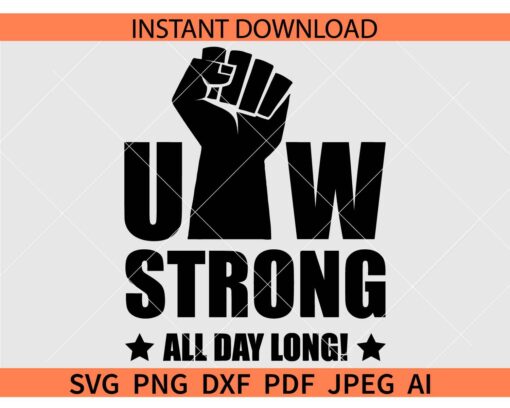 UAW Strong all day long SVG, UAW Fist all day long SVG, UAW Strong SVG