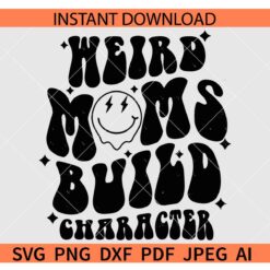 Weird Moms Build Character SVG, Weird Moms Build Character Smile SVG