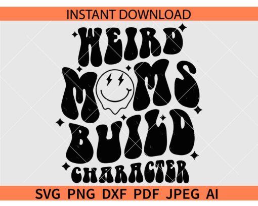 Weird Moms Build Character SVG, Weird Moms Build Character Smile SVG