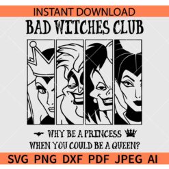 Why be a princess when you could be a queen SVG, Bad witches Club SVG
