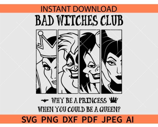 Why be a princess when you could be a queen SVG, Bad witches Club SVG