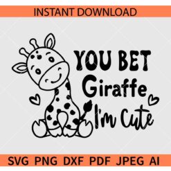 You Bet Giraffe I'm Cute SVG, Baby Giraffe SVG
