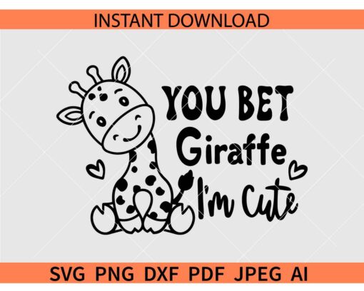 You Bet Giraffe I'm Cute SVG, Baby Giraffe SVG