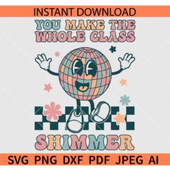 You make the Whole Class Shimmer SVG,  Teacher Life SVG, Back To School SVG