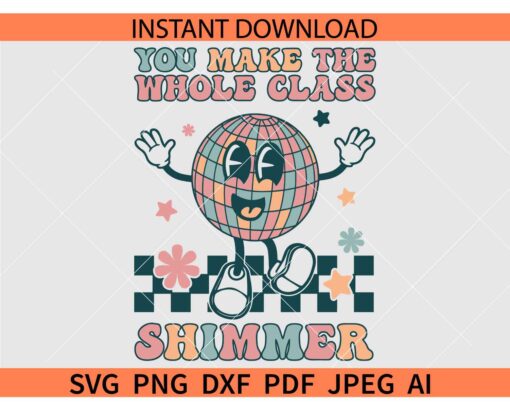 You make the Whole Class Shimmer SVG,  Teacher Life SVG, Back To School SVG