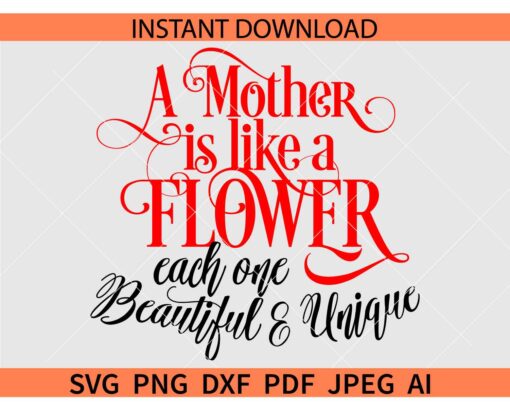 A Mother Is Like a Flower Each One Beautiful and Unique SVG