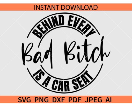 Behind every bad bitch is a car seat SVG