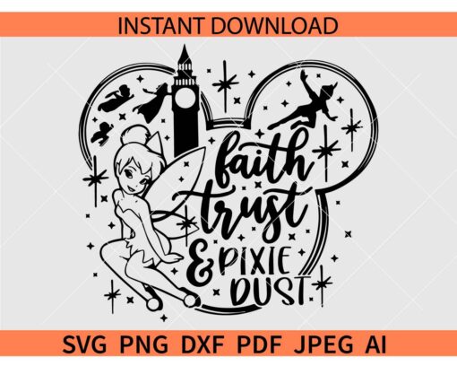 Faith Trust and Pixie Dust SVG, Disney Quote SVG, Peter Pan Faith Trust and Pixie Dust SVG, Tinkerbell SVG