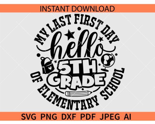 Last First Day of Elementary School SVG, Hello 5th Grade SVG, Hello Fifth Grade SVG