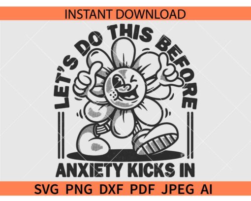 Let's do this before anxiety kicks in Cartoon SVG, Floral Cartoon Let's do this before anxiety kicks in SVG