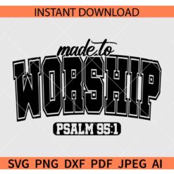 Made to Worship Varsity Font SVG, Made to Worship Psalm 95 1 SVG